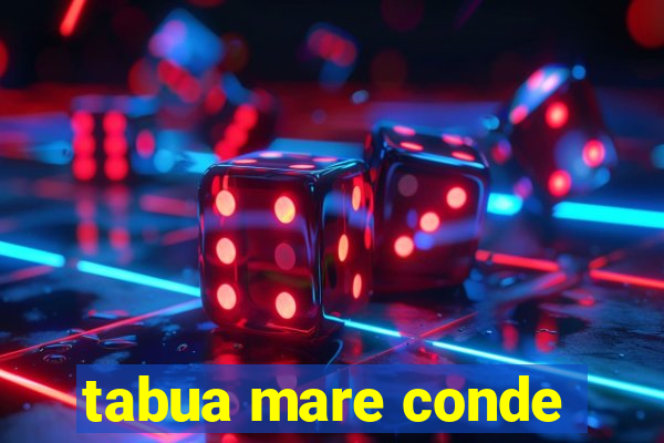 tabua mare conde